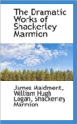 The Dramatic Works of Shackerley Marmion - Book