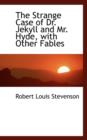 The Strange Case of Dr. Jekyll and Mr. Hyde, with Other Fables - Book