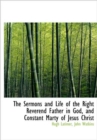 The Sermons and Life of the Right Reverend Father in God, and Constant Marty of Jesus Christ - Book