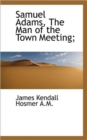 Samuel Adams, the Man of the Town Meeting; - Book