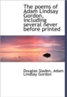 The Poems of Adam Lindsay Gordon, Including Several Never Before Printed - Book
