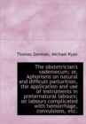 The Obstetrician's Vademecum; or, Aphorisms on Natural and Difficult Parturition, the Application an - Book