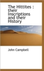 The Hittites : Their Inscriptions and Their History - Book
