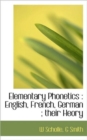 Elementary Phonetics : English, French, German; Their Heory - Book