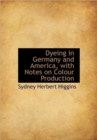 Dyeing in Germany and America, with Notes on Colour Production - Book