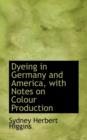 Dyeing in Germany and America, with Notes on Colour Production - Book