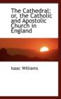 The Cathedral; Or, the Catholic and Apostolic Church in England - Book