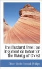 The Mustard Tree : an Argument on Behalf of the Divinity of Christ - Book