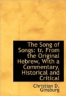 The Song of Songs : Tr. from the Original Hebrew, with a Commentary, Historical and Critical - Book
