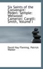 Six Saints of the Convenant : Peden: Semple: Welwood: Cameron: Cargill: Smith, Volume I - Book