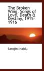 The Broken Wing; Songs of Love, Death & Destiny, 1915-1916 - Book