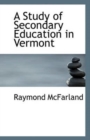 A Study of Secondary Education in Vermont - Book