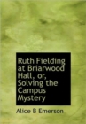 Ruth Fielding at Briarwood Hall, or, Solving the Campus Mystery - Book