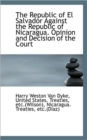 The Republic of El Salvador Against the Republic of Nicaragua. Opinion and Decision of the Court - Book