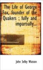 The Life of George Fox, Founder of the Quakers : Fully and Impartially... - Book