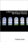 A Bibliography of British Municipal History - Book