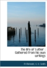 The Life of Luther : Gathered from His Own Writings - Book