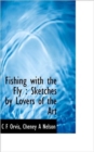 Fishing with the Fly : Sketches by Lovers of the Art - Book