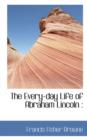 The Every-Day Life of Abraham Lincoln - Book