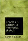Charles E. Bolton; A Memorial Sketch - Book