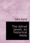 The Alfred Jewel : An Historical Essay - Book