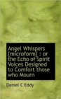 Angel Whispers [Microform] : Or the Echo of Spirit Voices Designed to Comfort Those Who Mourn - Book