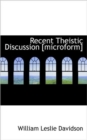 Recent Theistic Discussion [Microform] - Book