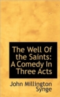 The Well of the Saints : A Comedy in Three Acts - Book