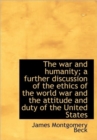 The War and Humanity; a Further Discussion of the Ethics of the World War and the Attitude and Duty - Book