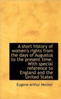A Short History of Women's Rights from the Days of Augustus to the Present Time. with Special Refere - Book