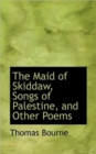 The Maid of Skiddaw, Songs of Palestine, and Other Poems - Book