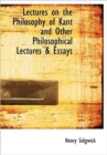 Lectures on the Philosophy of Kant and Other Philosophical Lectures & Essays - Book