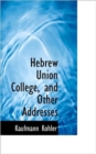Hebrew Union College, and Other Addresses - Book