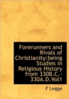 Forerunners and Rivals of Christianity : Being Studies in Religious History from 330B.C.-330A.D.Vol1 - Book