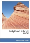 Early Church History to A.D. 313 - Book