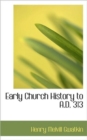 Early Church History to A.D. 313 - Book