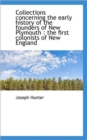 Collections Concerning the Early History of the Founders of New Plymouth : The First Colonists of Ne - Book