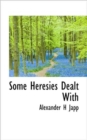 Some Heresies Dealt with - Book