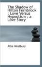 The Shadow of Hilton Fernbrook : Love Versus Hypnotism: A Love Story - Book