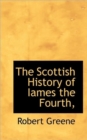The Scottish History of Iames the Fourth, - Book