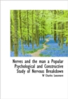 Nerves and the Man a Popular Psychological and Constructive Study of Nervous Breakdown - Book