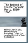 The Record of the Democratic Party, 1860-1865 - Book