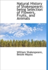 Natural History of Shakespeare; Being Selection of Flowers, Fruits, and Animals - Book