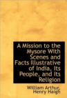 A Mission to the Mysore With Scenes and Facts Illustrative of India, Its People, and Its Religion - Book