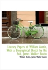 Literary Papers of William Austin, With a Biographical Sketch by His Son, James Walker Austin - Book