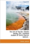 The Life of the REV. Charles Wesley, M.A., Sometime Student of Christ-Church, Oxford .. - Book