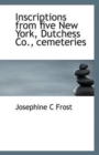 Inscriptions from Five New York, Dutchess Co., Cemeteries - Book