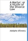 A Martyr; or A Victim of the Divorce Law - Book