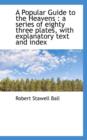 A Popular Guide to the Heavens : A Series of Eighty Three Plates, with Explanatory Text and Index - Book