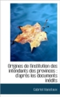 Origines de l'Institution Des Intendants Des Provinces : D'Apr s Les Documents In dits - Book